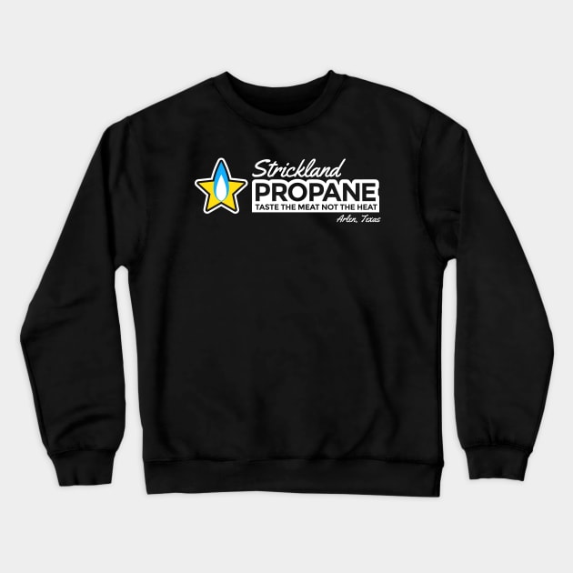 Strickland Propane - Taste the Meat not the Heat Crewneck Sweatshirt by tvshirts